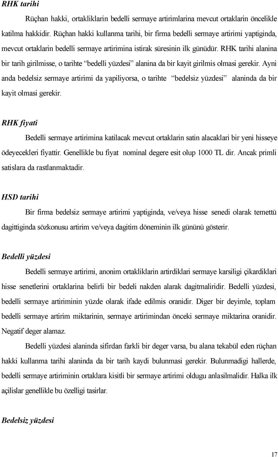 RHK tarihi alanina bir tarih girilmisse, o tarihte bedelli yüzdesi alanina da bir kayit girilmis olmasi gerekir.