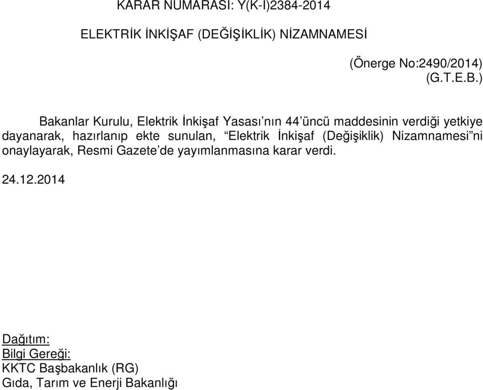 ) Bakanlar Kurulu, Elektrik İnkişaf Yasası nın 44 üncü maddesinin verdiği yetkiye