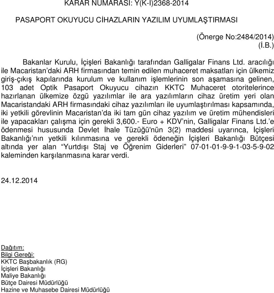 Okuyucu cihazın KKTC Muhaceret otoritelerince hazırlanan ülkemize özgü yazılımlar ile ara yazılımların cihaz üretim yeri olan Macaristandaki ARH firmasındaki cihaz yazılımları ile uyumlaştırılması