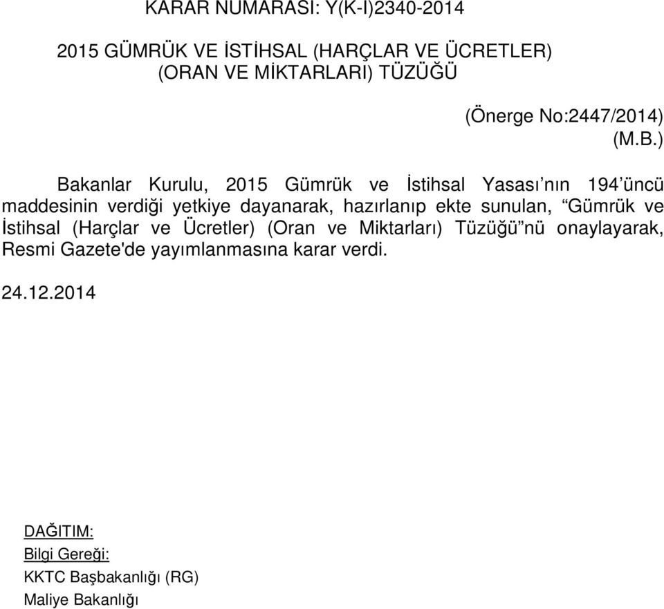 ) Bakanlar Kurulu, 2015 Gümrük ve İstihsal Yasası nın 194 üncü maddesinin verdiği yetkiye dayanarak,