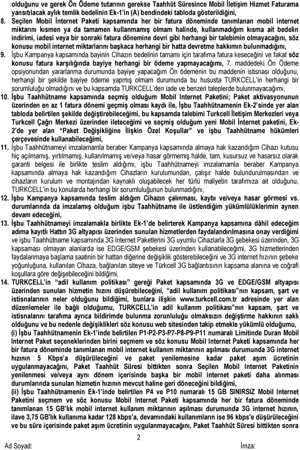 veya bir sonraki fatura dönemine devri gibi herhangi bir talebimin olmayacağını, söz konusu mobil internet miktarlarını başkaca herhangi bir hatta devretme hakkımın bulunmadığını, 9.