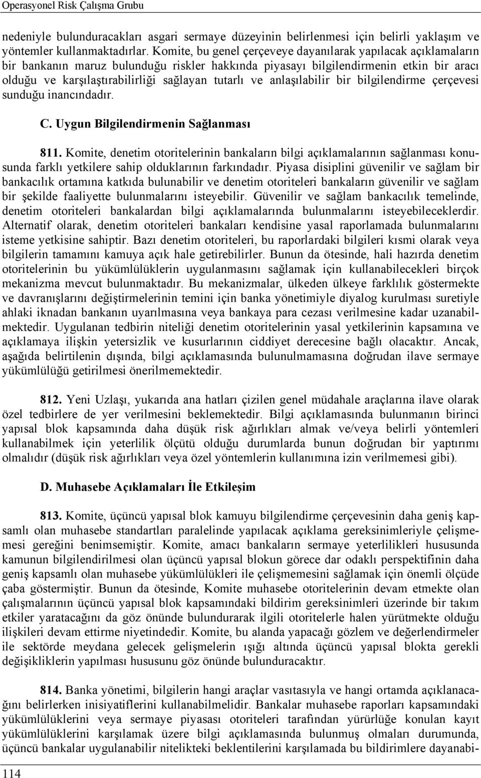 ve anlaşılabilir bir bilgilendirme çerçevesi sunduğu inancındadır. 114 C. Uygun Bilgilendirmenin Sağlanması 811.