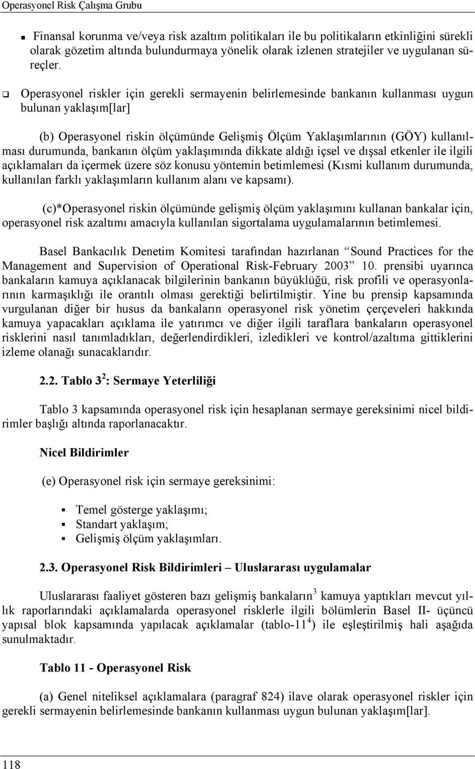 Operasyonel riskler için gerekli sermayenin belirlemesinde bankanın kullanması uygun bulunan yaklaşım[lar] (b) Operasyonel riskin ölçümünde Gelişmiş Ölçüm Yaklaşımlarının (GÖY) kullanılması