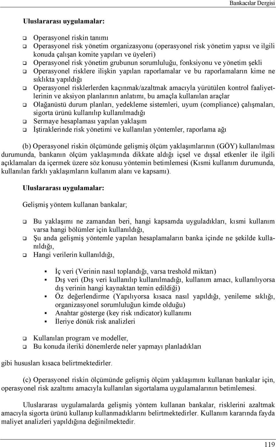 kaçınmak/azaltmak amacıyla yürütülen kontrol faaliyetlerinin ve aksiyon planlarının anlatımı, bu amaçla kullanılan araçlar Olağanüstü durum planları, yedekleme sistemleri, uyum (compliance)