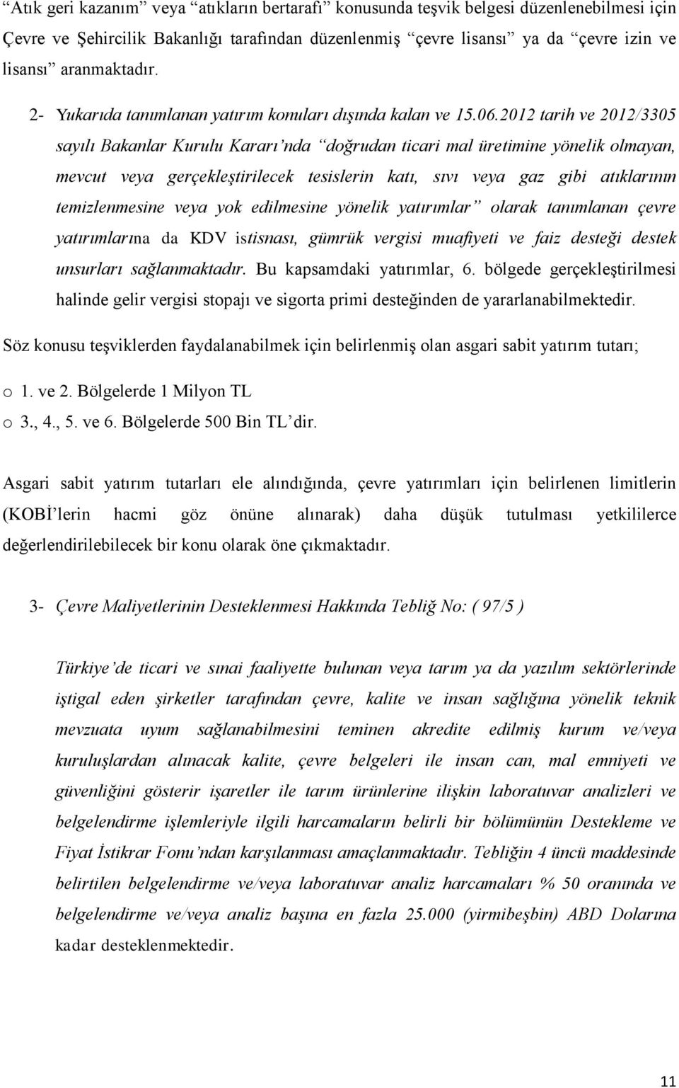 2012 tarih ve 2012/3305 sayılı Bakanlar Kurulu Kararı nda doğrudan ticari mal üretimine yönelik olmayan, mevcut veya gerçekleştirilecek tesislerin katı, sıvı veya gaz gibi atıklarının temizlenmesine