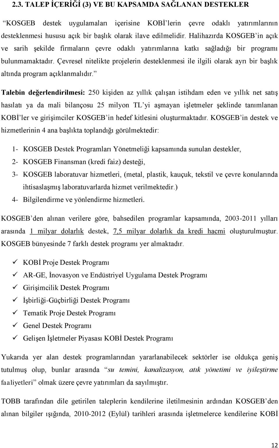 Çevresel nitelikte projelerin desteklenmesi ile ilgili olarak ayrı bir başlık altında program açıklanmalıdır.