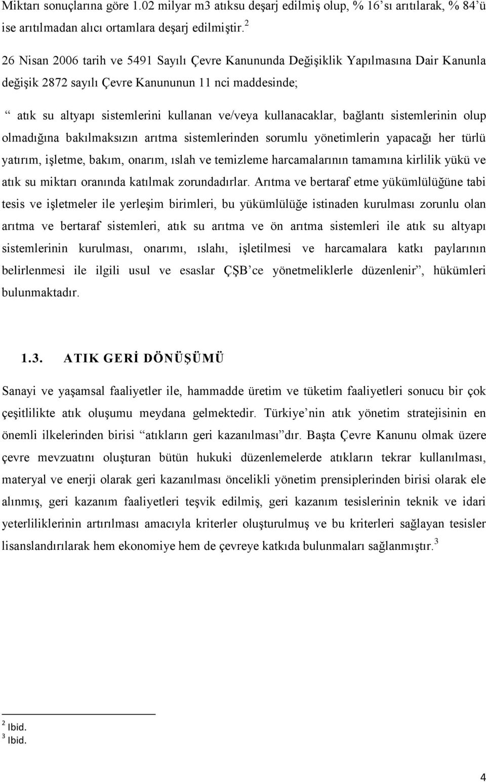 kullanacaklar, bağlantı sistemlerinin olup olmadığına bakılmaksızın arıtma sistemlerinden sorumlu yönetimlerin yapacağı her türlü yatırım, işletme, bakım, onarım, ıslah ve temizleme harcamalarının