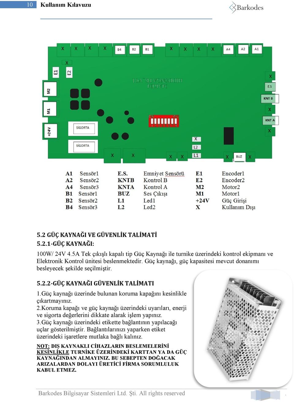 5.2.2-GÜÇ KAYNAĞI GÜVENLİK TALİMATI 1.Güç kaynağı üzerinde bulunan koruma kapağını kesinlikle çıkartmayınız. 2.