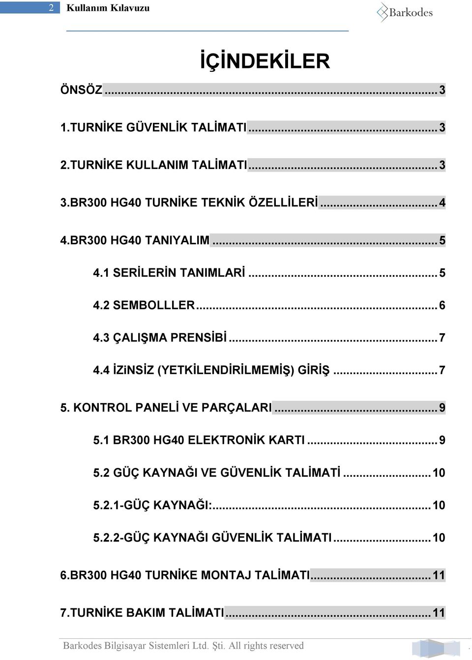 3 ÇALIŞMA PRENSİBİ... 7 4.4 İZiNSİZ (YETKİLENDİRİLMEMİŞ) GİRİŞ... 7 5. KONTROL PANELİ VE PARÇALARI... 9 5.1 BR300 HG40 ELEKTRONİK KARTI.