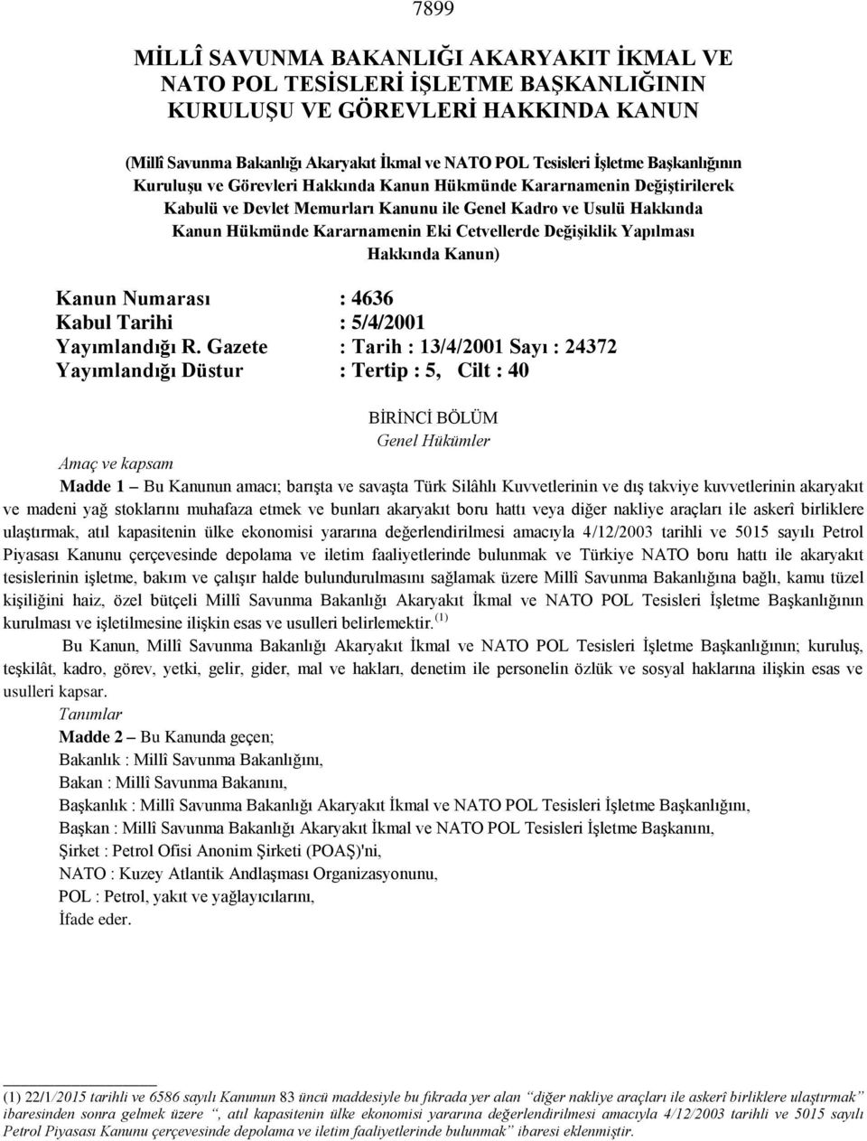 Değişiklik Yapılması Hakkında Kanun) Kanun Numarası : 4636 Kabul Tarihi : 5/4/2001 Yayımlandığı R.