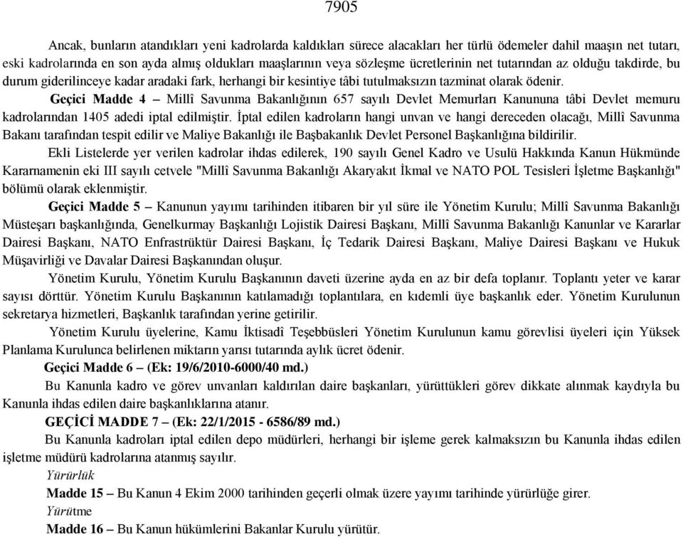 Geçici Madde 4 Millî Savunma Bakanlığının 657 sayılı Devlet Memurları Kanununa tâbi Devlet memuru kadrolarından 1405 adedi iptal edilmiştir.