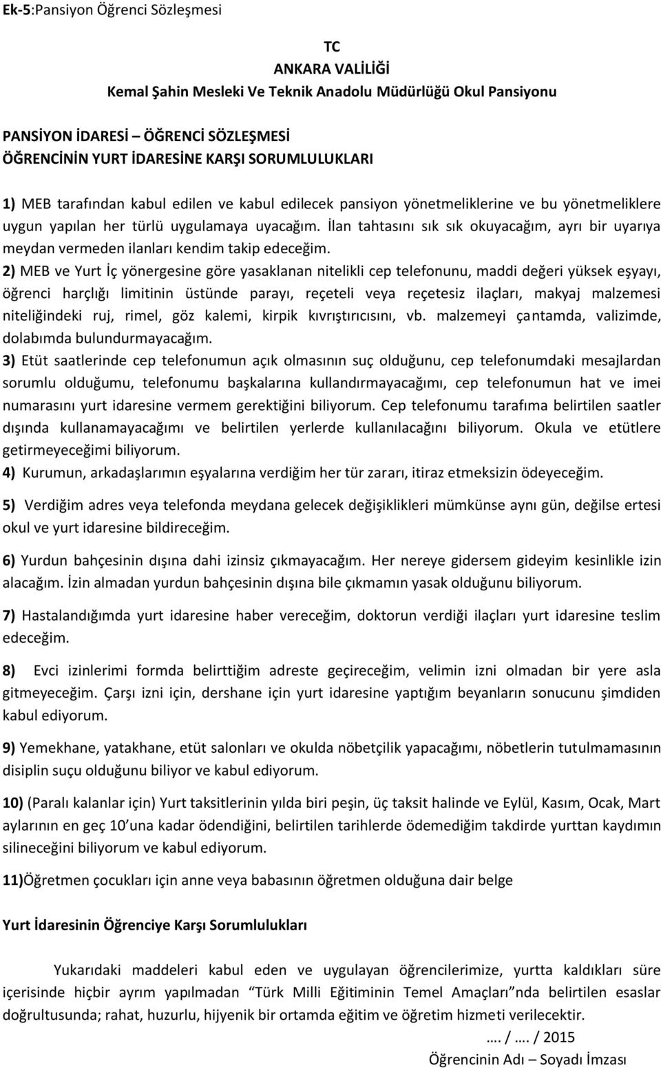 İlan tahtasını sık sık okuyacağım, ayrı bir uyarıya meydan vermeden ilanları kendim takip edeceğim.