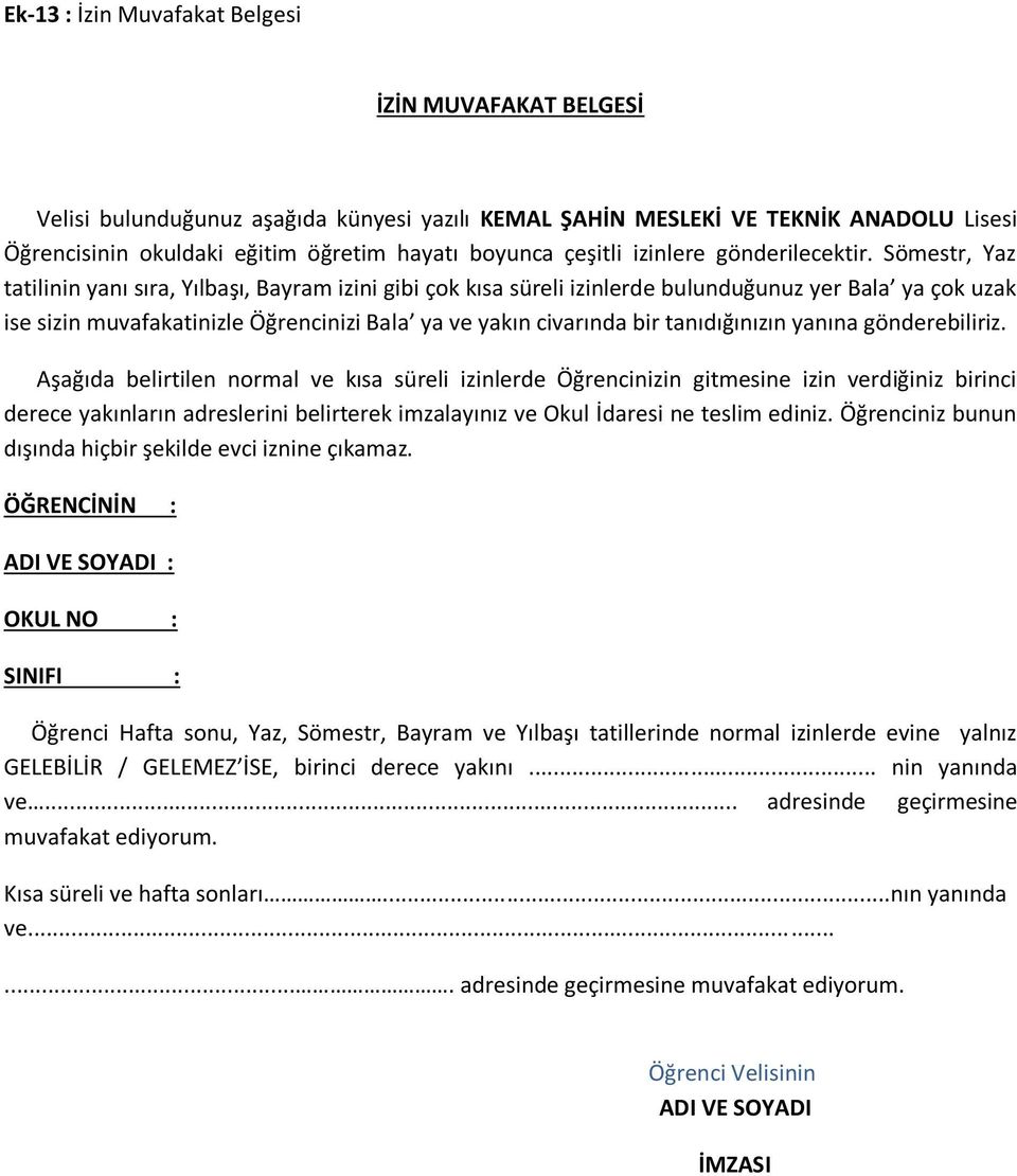 Sömestr, Yaz tatilinin yanı sıra, Yılbaşı, Bayram izini gibi çok kısa süreli izinlerde bulunduğunuz yer Bala ya çok uzak ise sizin muvafakatinizle Öğrencinizi Bala ya ve yakın civarında bir