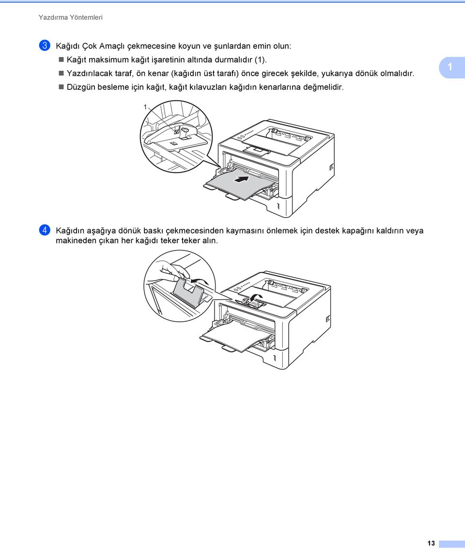 Yazdırılacak taraf, ön kenar (kağıdın üst tarafı) önce girecek şekilde, yukarıya dönük olmalıdır.