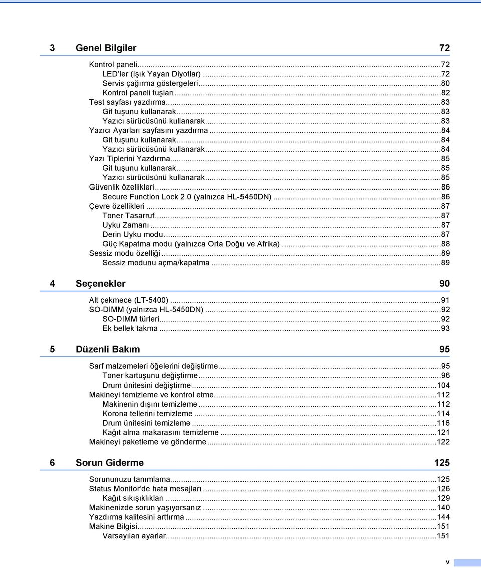 ..85 Yazıcı sürücüsünü kullanarak...85 Güvenlik özellikleri...86 Secure Function Lock 2.0 (yalnızca HL-5450DN)...86 Çevre özellikleri...87 Toner Tasarruf...87 Uyku Zamanı...87 Derin Uyku modu.