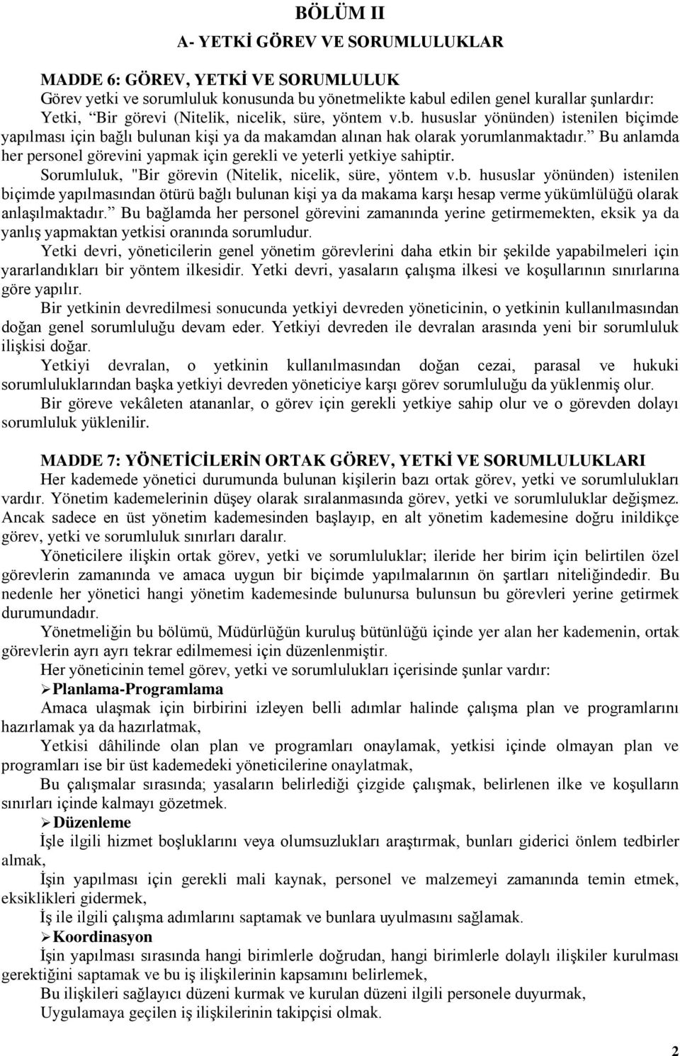 Bu anlamda her personel görevini yapmak için gerekli ve yeterli yetkiye sahiptir. Sorumluluk, "Bir görevin (Nitelik, nicelik, süre, yöntem v.b.