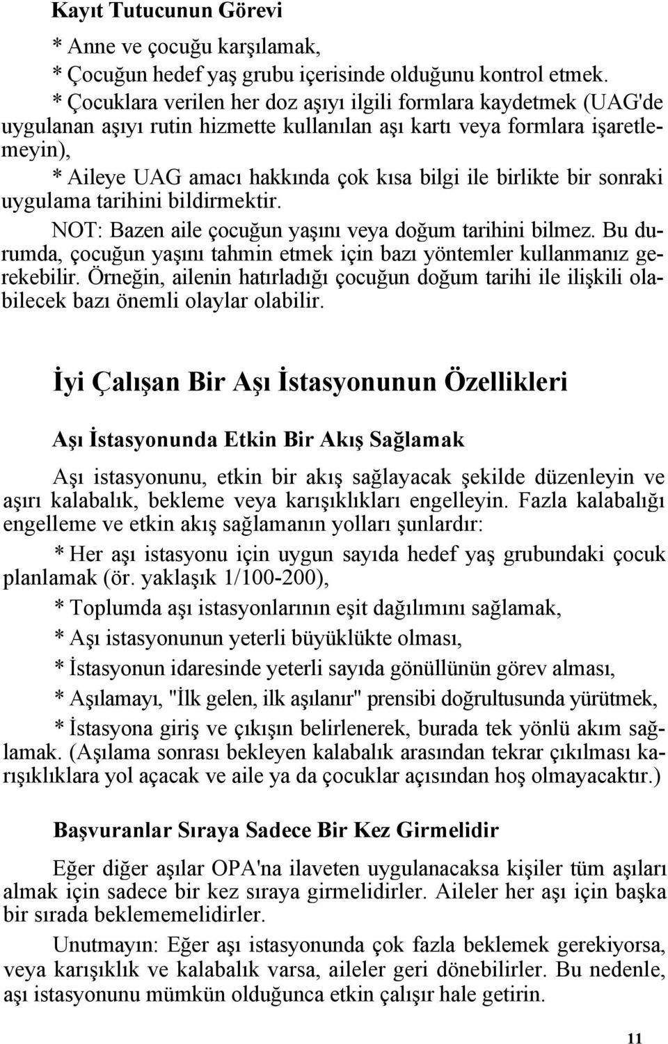 birlikte bir sonraki uygulama tarihini bildirmektir. NOT: Bazen aile çocuğun yaşını veya doğum tarihini bilmez. Bu durumda, çocuğun yaşını tahmin etmek için bazı yöntemler kullanmanız gerekebilir.