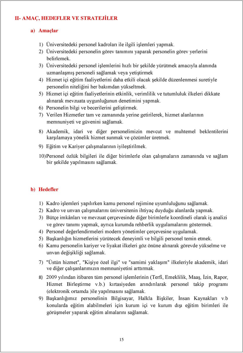 3) Üniversitedeki personel işlemlerini hızlı bir şekilde yürütmek amacıyla alanında uzmanlaşmış personeli sağlamak veya yetiştirmek 4) Hizmet içi eğitim faaliyetlerini daha etkili olacak şekilde