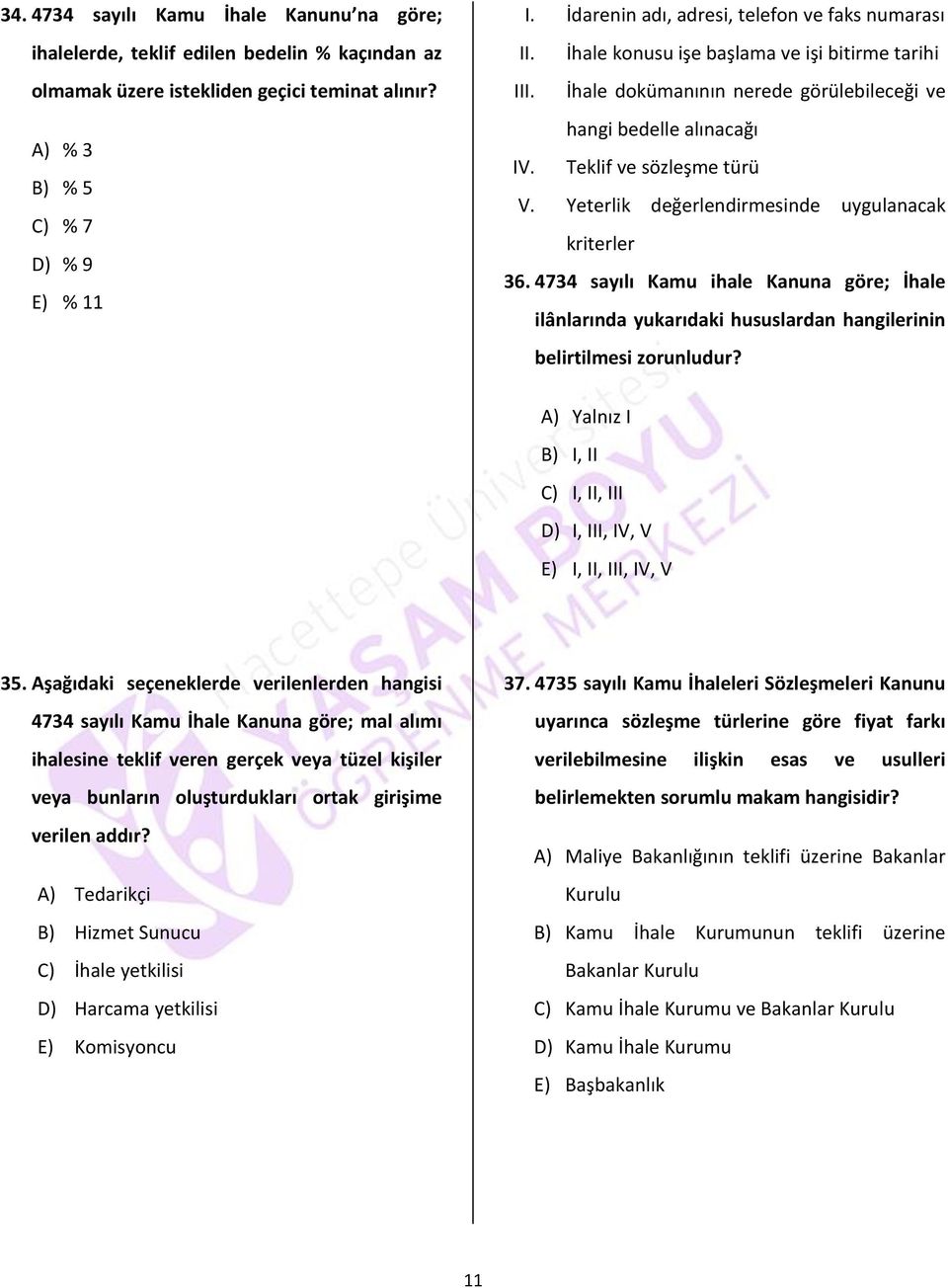 Yeterlik değerlendirmesinde uygulanacak kriterler 36. 4734 sayılı Kamu ihale Kanuna göre; İhale ilânlarında yukarıdaki hususlardan hangilerinin belirtilmesi zorunludur?