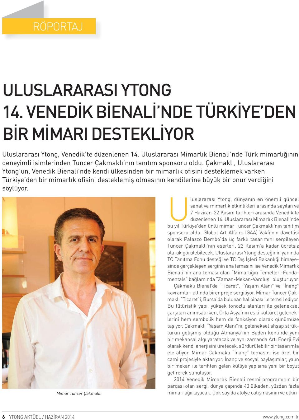 Çakmaklı, Uluslararası Ytong un, Venedik Bienali nde kendi ülkesinden bir mimarlık ofisini desteklemek varken Türkiye den bir mimarlık ofisini desteklemiş olmasının kendilerine büyük bir onur