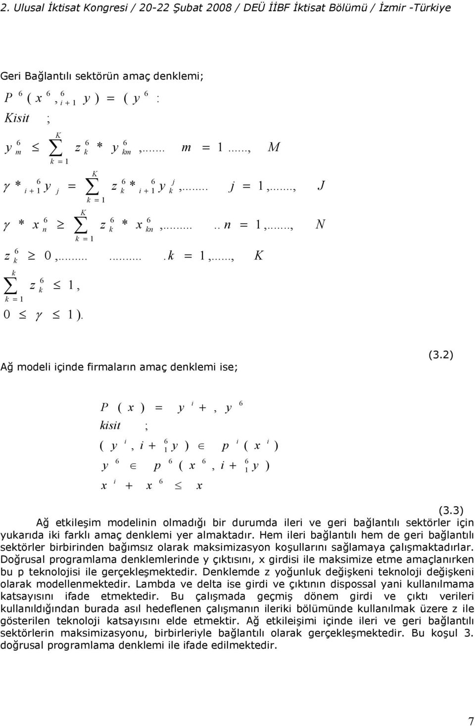 3) A) etle"m modelnn olmad&)& br durumda ler ve ger ba)lant&l& setörler çn uar&da farl& amaç denlem er almatad&r.