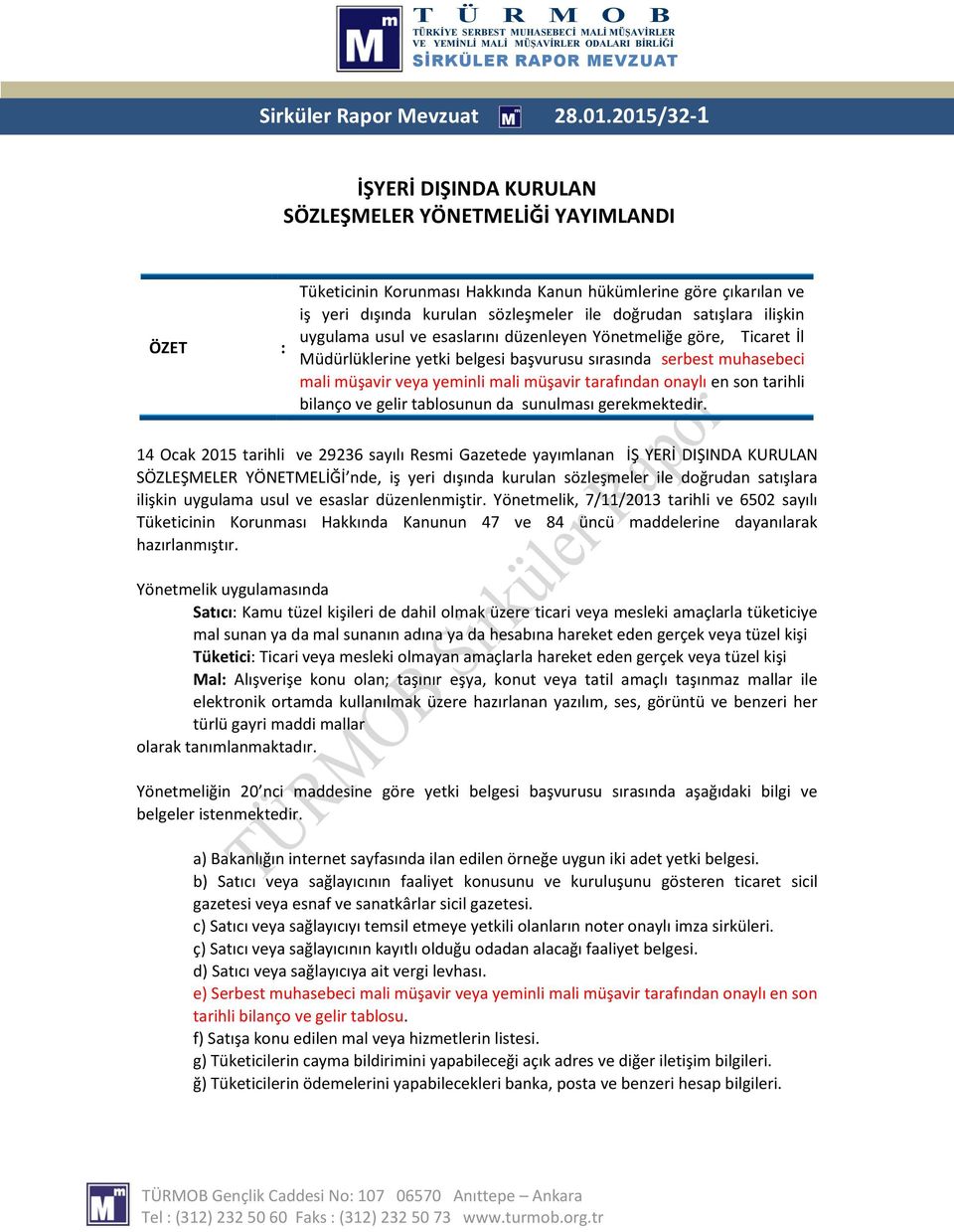 satışlara ilişkin uygulama usul ve esaslarını düzenleyen Yönetmeliğe göre, Ticaret İl Müdürlüklerine yetki belgesi başvurusu sırasında serbest muhasebeci mali müşavir veya yeminli mali müşavir