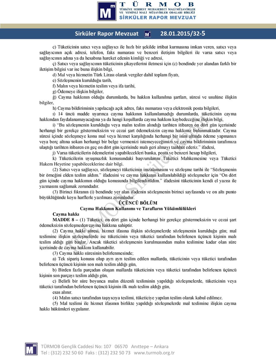 varsa satıcı veya sağlayıcının adına ya da hesabına hareket edenin kimliği ve adresi, ç) Satıcı veya sağlayıcının tüketicinin şikayetlerini iletmesi için (c) bendinde yer alandan farklı bir iletişim