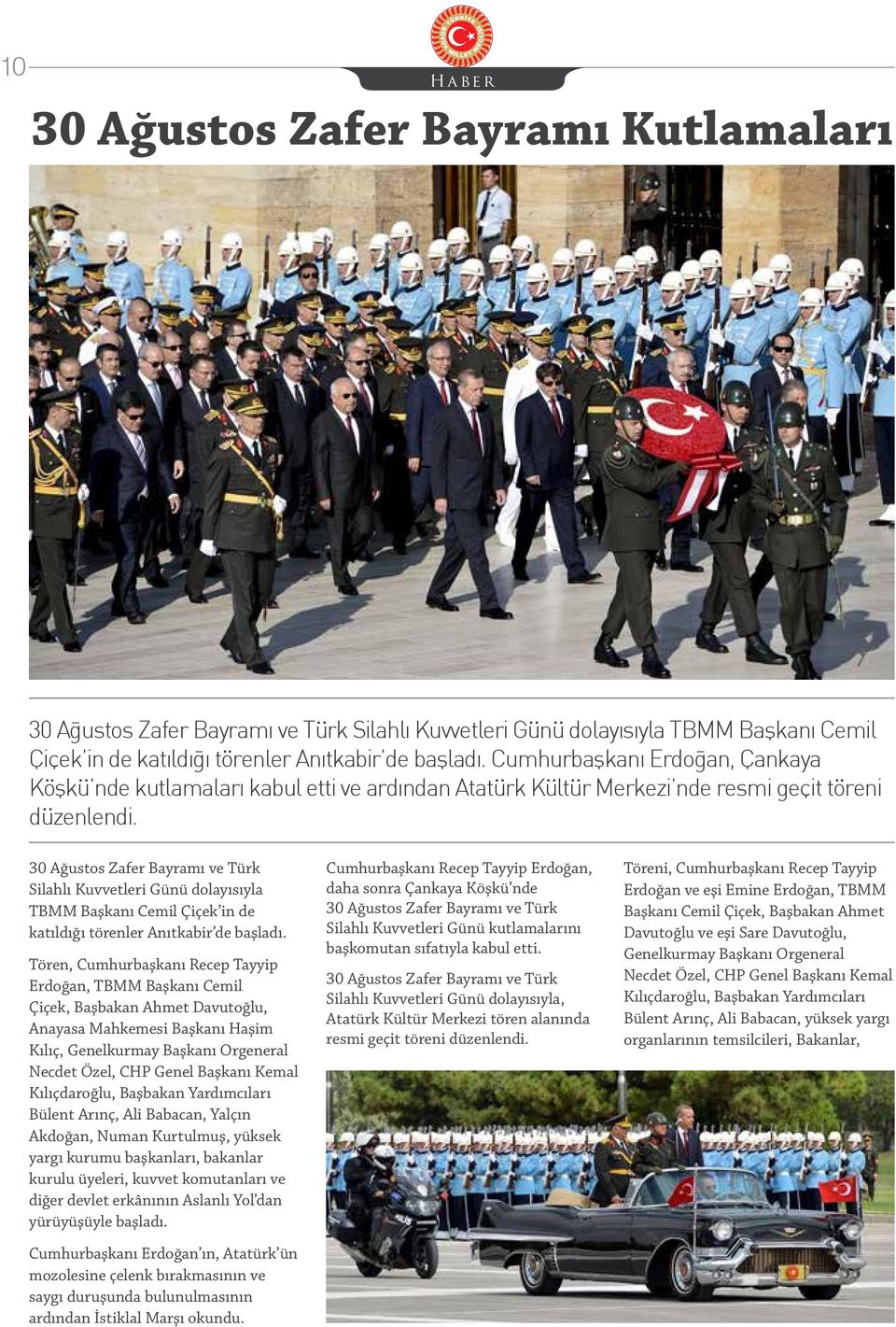 30 Ağustos Zafer Bayramı ve Türk Silahlı Kuvvetleri Günü dolayısıyla TBMM Başkanı Cemil Çiçek in de katıldığı törenler Anıtkabir de başladı.