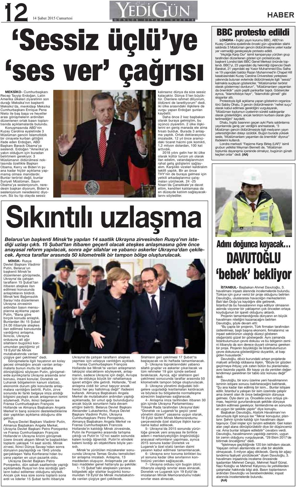 Konuşmasında ABD nin Kuzey Carolina eyaletinde 3 Müslüman gencin İslamofobik bir cinayete kurban gittiğini ifade eden Erdoğan, ABD Başkanı Barack Obama ya seslendi.