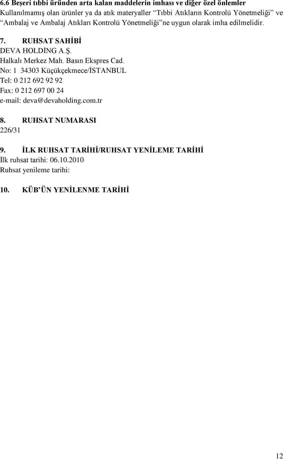 Halkalı Merkez Mah. Basın Ekspres Cad. No: 1 34303 Küçükçekmece/İSTANBUL Tel: 0 212 692 92 92 Fax: 0 212 697 00 24 e-mail: deva@devaholding.com.