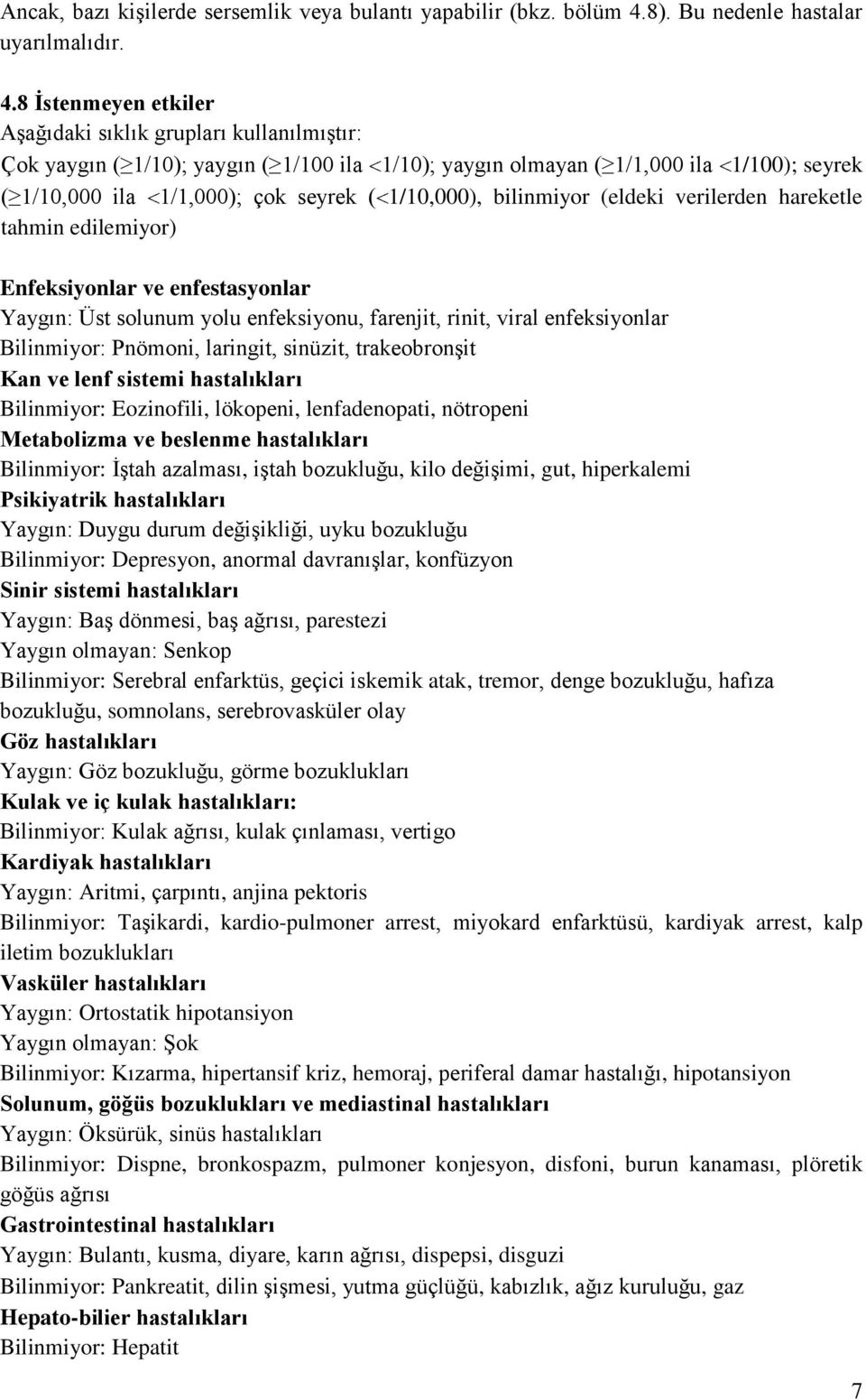 8 İstenmeyen etkiler Aşağıdaki sıklık grupları kullanılmıştır: Çok yaygın ( 1/10); yaygın ( 1/100 ila 1/10); yaygın olmayan ( 1/1,000 ila 1/100); seyrek ( 1/10,000 ila 1/1,000); çok seyrek (