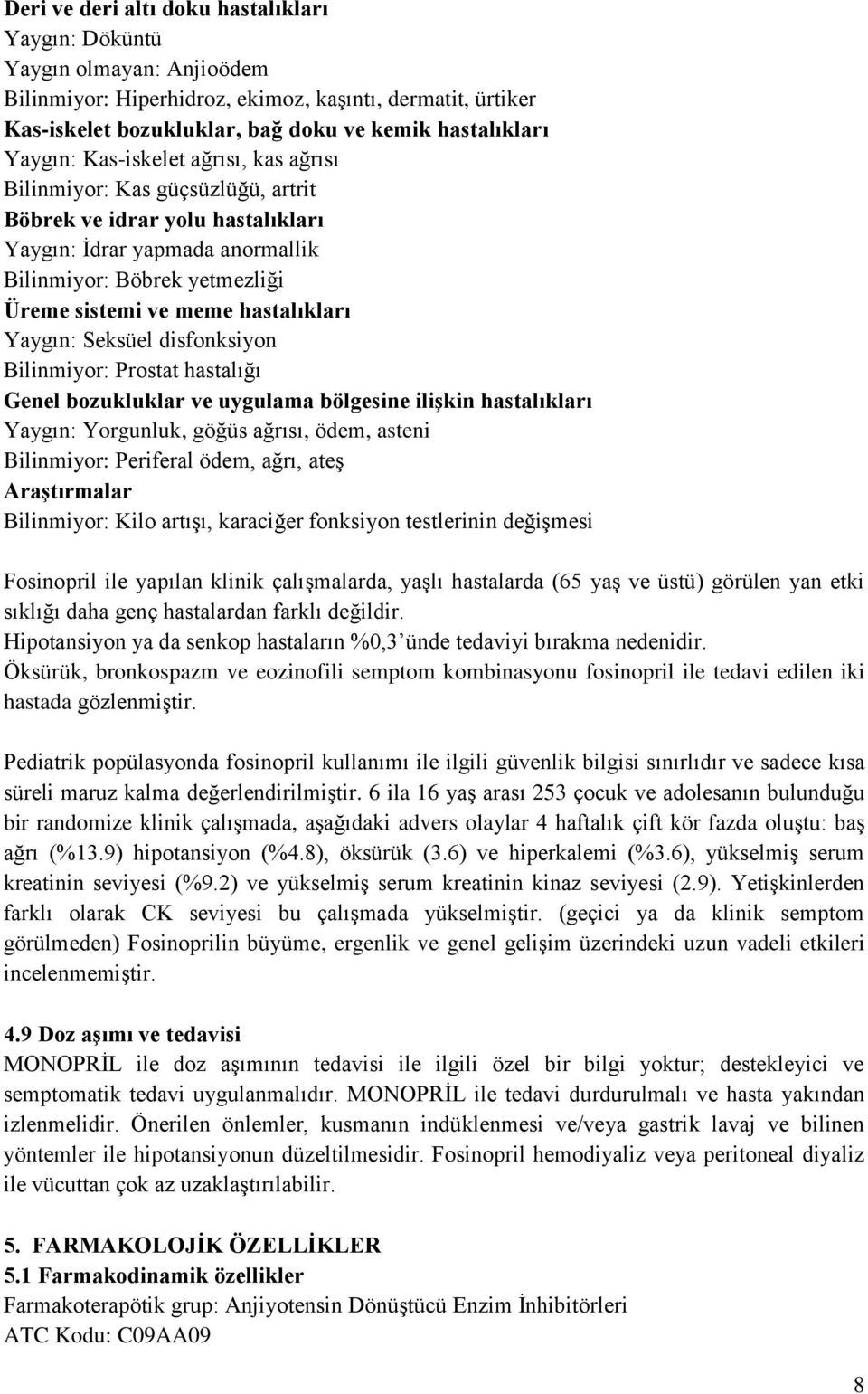 hastalıkları Yaygın: Seksüel disfonksiyon Bilinmiyor: Prostat hastalığı Genel bozukluklar ve uygulama bölgesine ilişkin hastalıkları Yaygın: Yorgunluk, göğüs ağrısı, ödem, asteni Bilinmiyor: