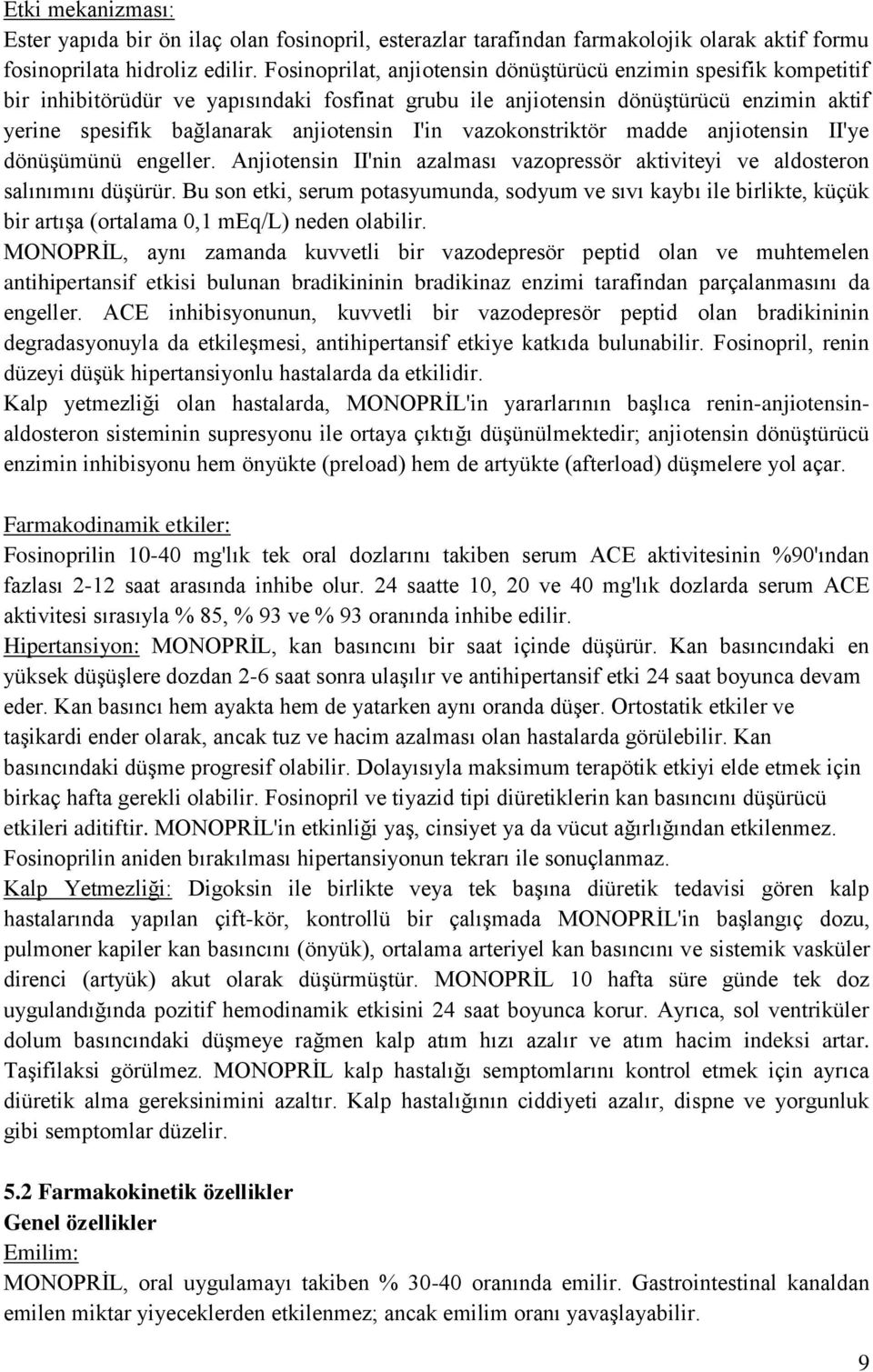 vazokonstriktör madde anjiotensin II'ye dönüşümünü engeller. Anjiotensin II'nin azalması vazopressör aktiviteyi ve aldosteron salınımını düşürür.