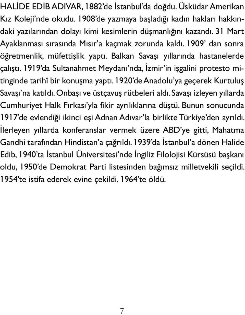 1919 da Sultanahmet Meydanı nda, İzmir in işgalini protesto mitinginde tarihî bir konuşma yaptı. 1920 de Anadolu ya geçerek Kurtuluş Savaşı na katıldı. Onbaşı ve üstçavuş rütbeleri aldı.