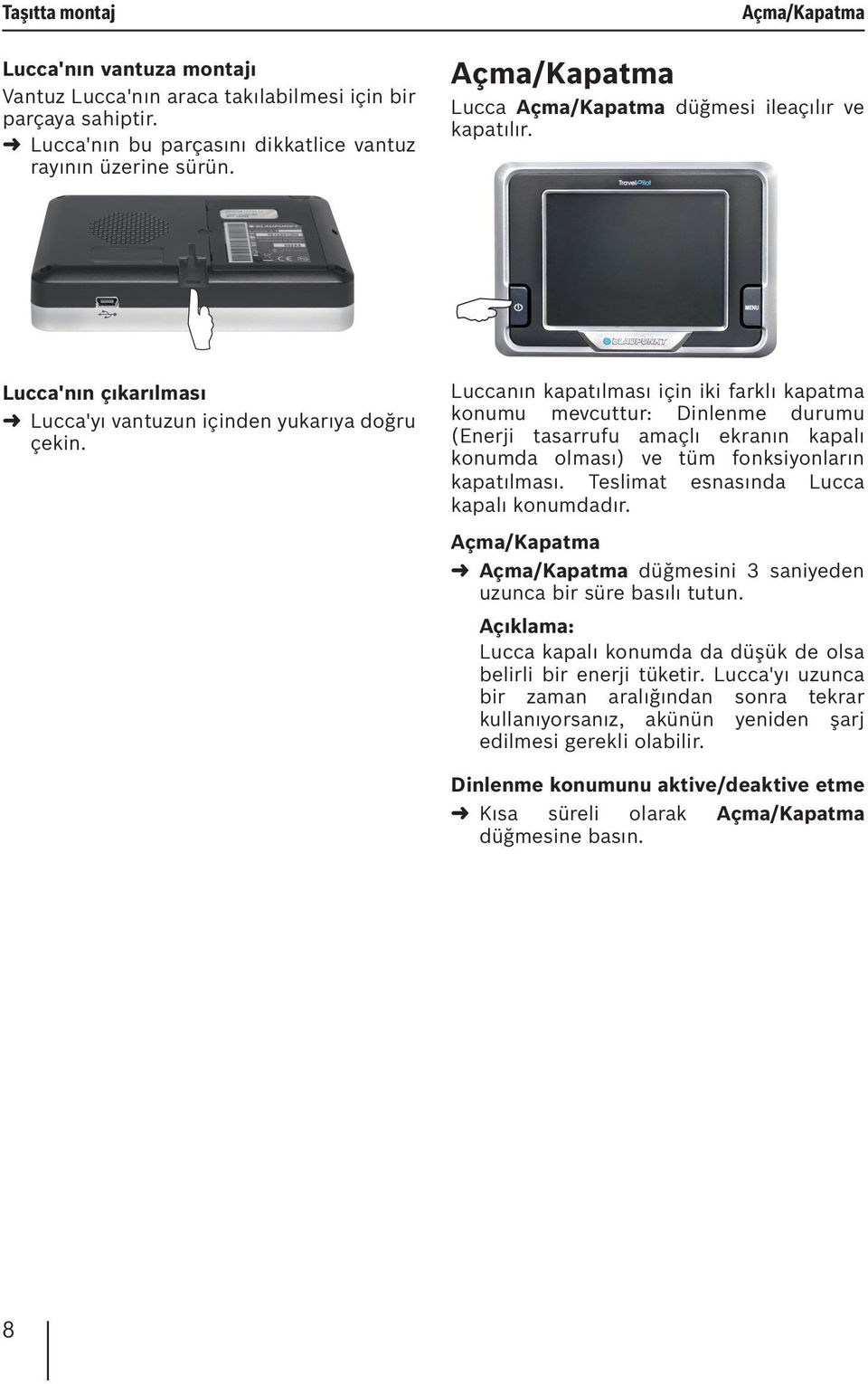 A Luccanın kapatılması için iki farklı kapatma konumu mevcuttur: Dinlenme durumu (Enerji tasarrufu amaçlı ekranın kapalı konumda olması) ve tüm fonksiyonların kapatılması.