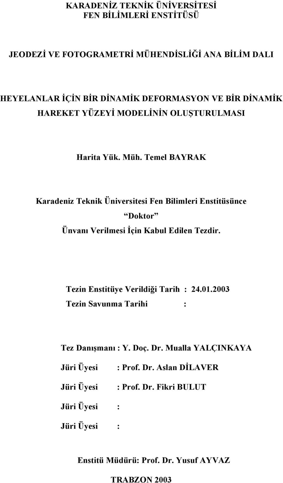 Temel BAYRAK Karadeniz Teni Üniversitesi Fen Bilimleri Enstitüsünce Dotor Ünvanı Verilmesi İçin Kabul Edilen Tezdir.