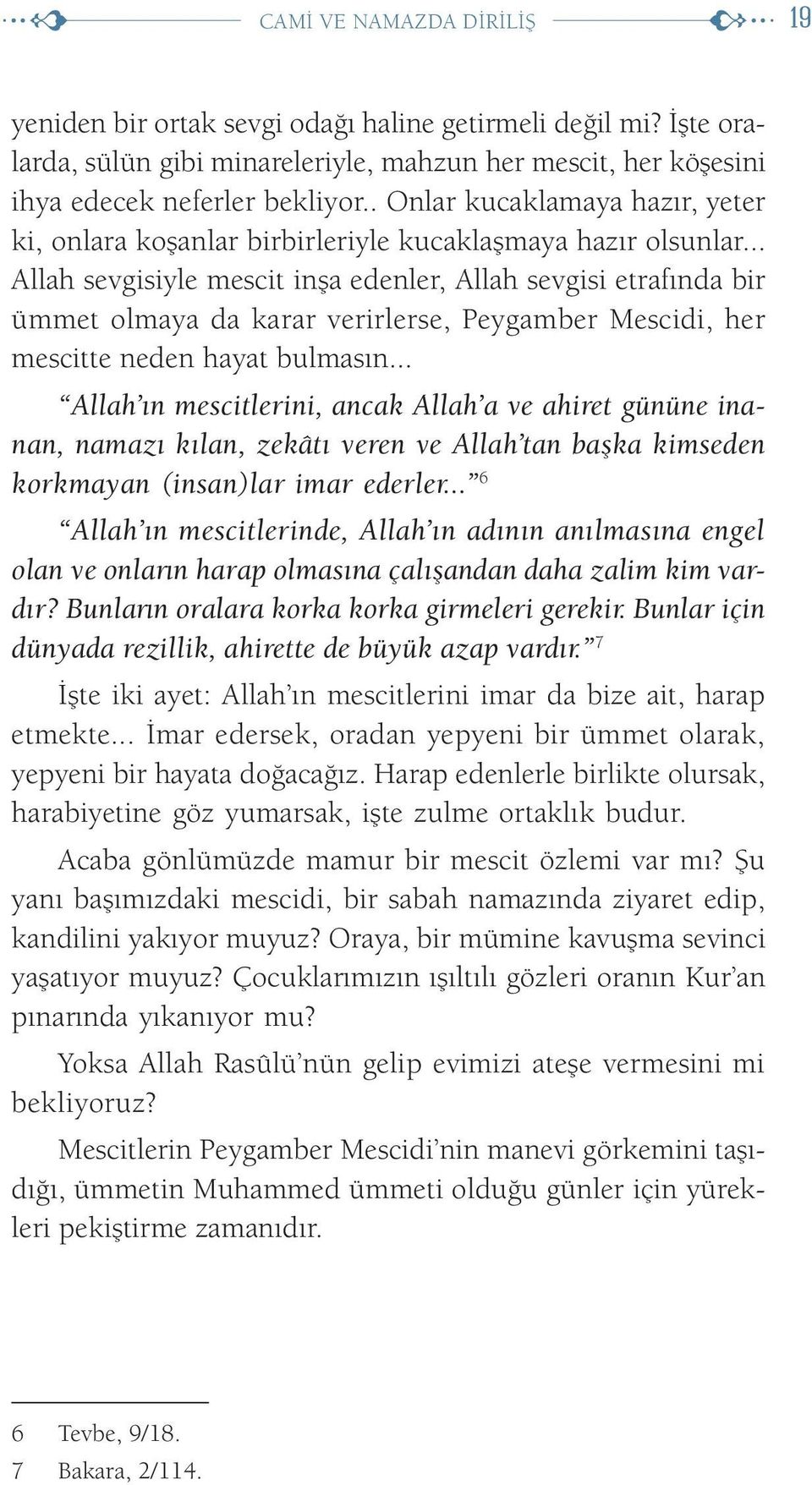 .. Allah sevgisiyle mescit inşa edenler, Allah sevgisi etrafında bir ümmet olmaya da karar verirlerse, Peygamber Mescidi, her mescitte neden hayat bulmasın.