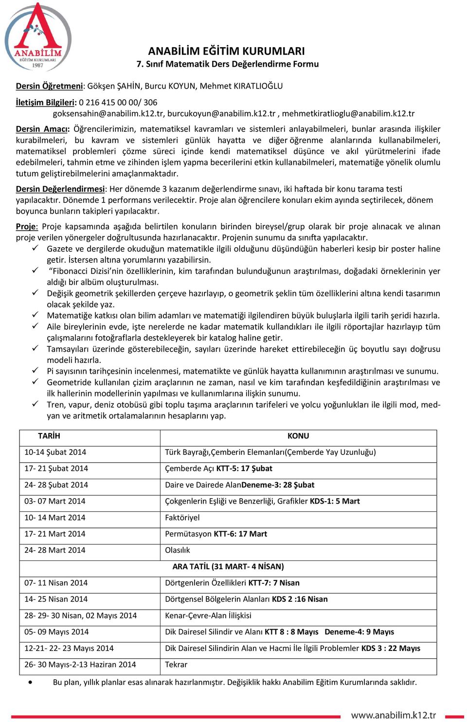 günlük hayatta ve diğer öğrenme alanlarında kullanabilmeleri, matematiksel problemleri çözme süreci içinde kendi matematiksel düşünce ve akıl yürütmelerini ifade edebilmeleri, tahmin etme ve zihinden