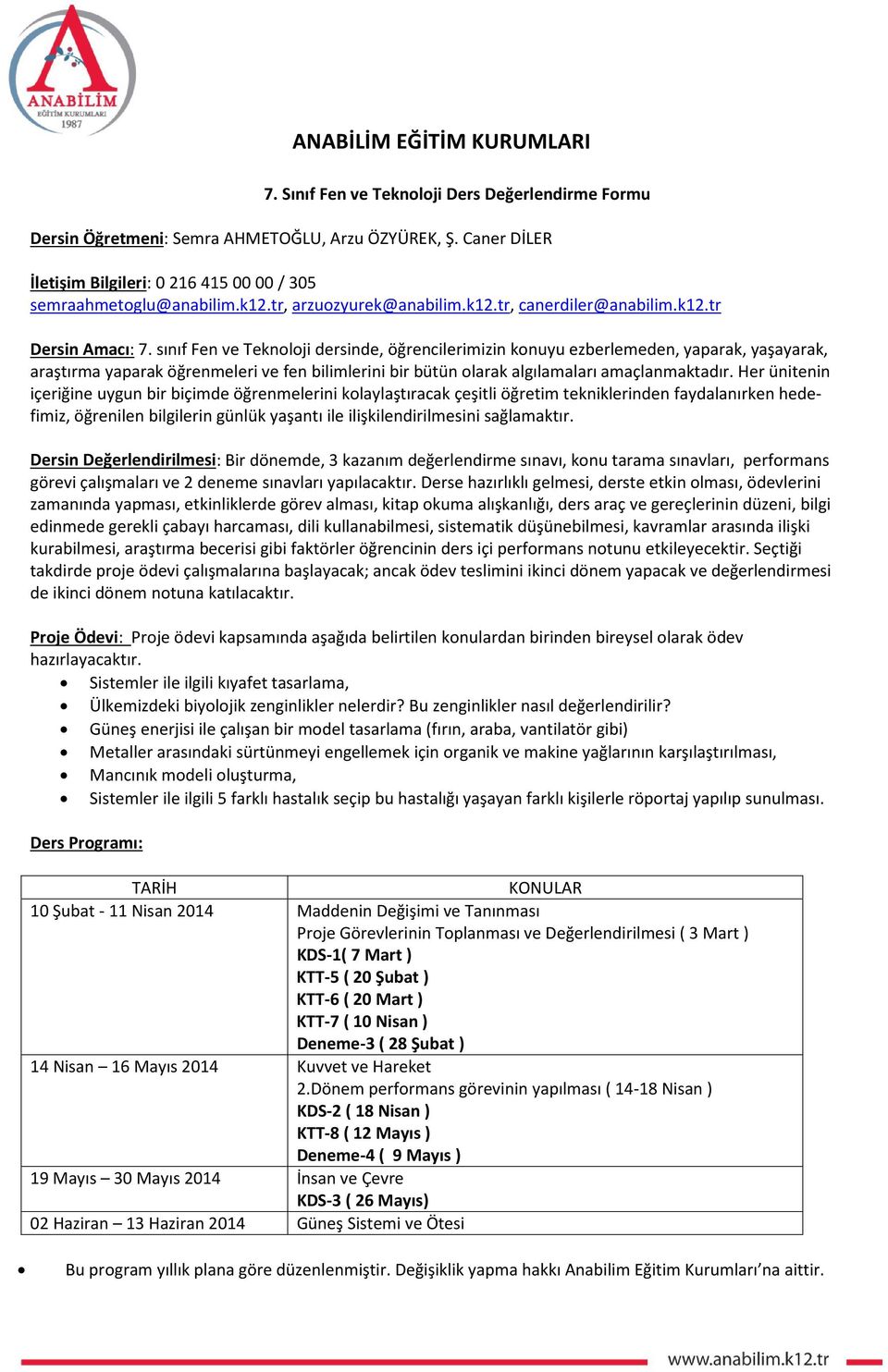 sınıf Fen ve Teknoloji dersinde, öğrencilerimizin konuyu ezberlemeden, yaparak, yaşayarak, araştırma yaparak öğrenmeleri ve fen bilimlerini bir bütün olarak algılamaları amaçlanmaktadır.