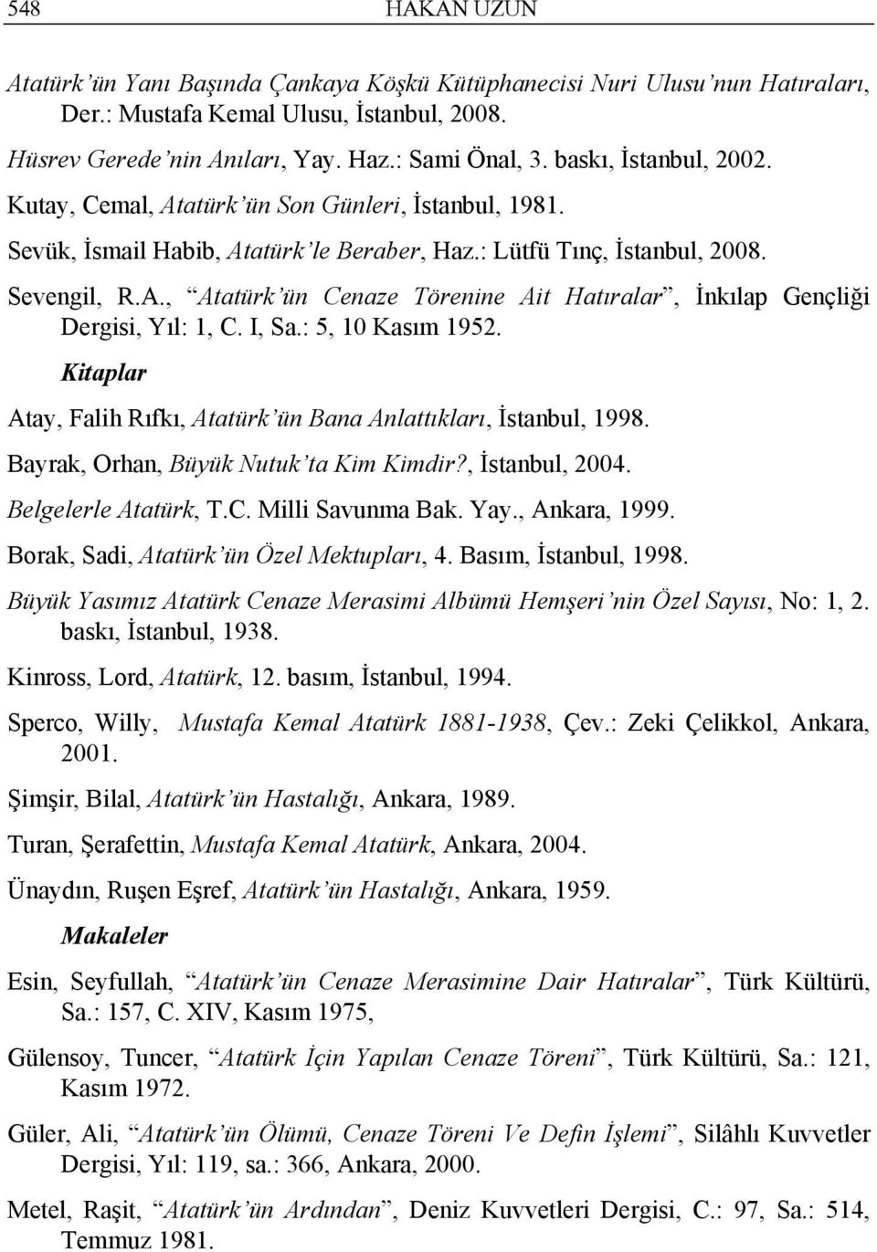 I, Sa.: 5, 10 Kasım 1952. Kitaplar Atay, Falih Rıfkı, Atatürk ün Bana Anlattıkları, İstanbul, 1998. Bayrak, Orhan, Büyük Nutuk ta Kim Kimdir?, İstanbul, 2004. Belgelerle Atatürk, T.C.