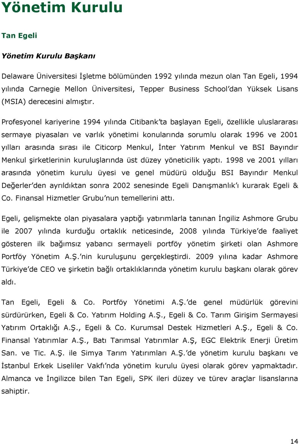 Profesyonel kariyerine 1994 yılında Citibank ta başlayan Egeli, özellikle uluslararası sermaye piyasaları ve varlık yönetimi konularında sorumlu olarak 1996 ve 2001 yılları arasında sırası ile