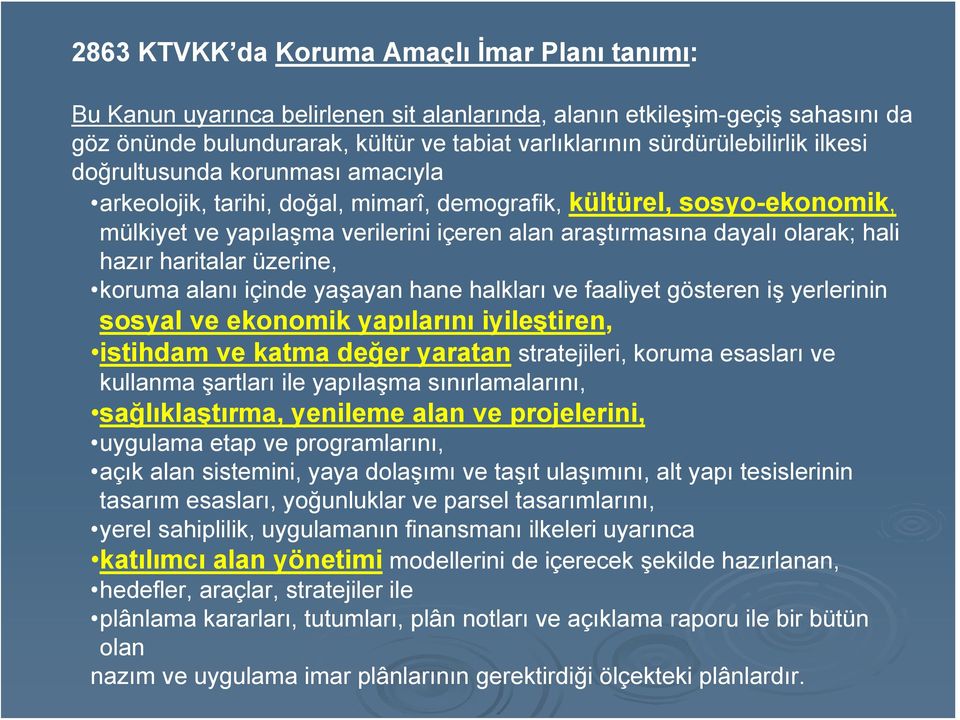 olarak; hali hazır haritalar üzerine, koruma alanı içinde yaşayan hane halkları ve faaliyet gösteren iş yerlerinin sosyal ve ekonomik yapılarını iyileştiren, istihdam ve katma değer yaratan