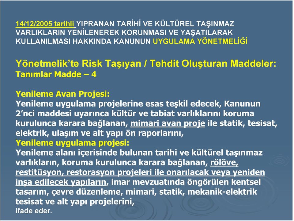 bağlanan, mimari avan proje ile statik, tesisat, elektrik, ulaşım ve alt yapı ön raporlarını, Yenileme uygulama projesi: Yenileme alanı içerisinde bulunan tarihi ve kültürel taşınmaz varlıkların,