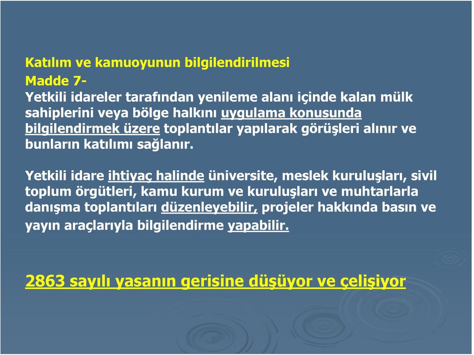 Yetkili idare ihtiyaç halinde üniversite, meslek kuruluşları, sivil toplum örgütleri, kamu kurum ve kuruluşları ve muhtarlarla