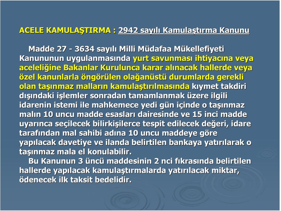 tamamlanmak üzere ilgili idarenin istemi ile mahkemece yedi gün g n içinde i inde o taşı şınmaz malın n 10 uncu madde esasları dairesinde ve 15 inci madde uyarınca seçilecek bilirkişilerce ilerce