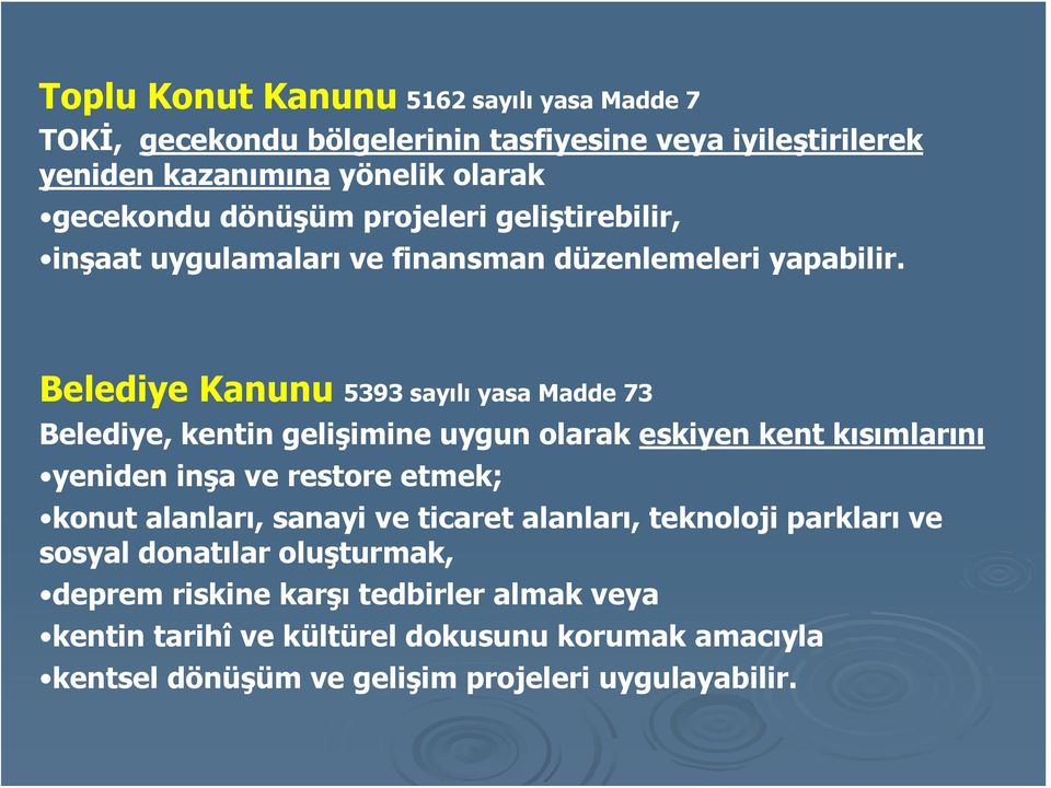 Belediye Kanunu 5393 sayılı yasa Madde 73 Belediye, kentin gelişimine uygun olarak eskiyen kent kısımlarını yeniden inşa ve restore etmek; konut alanları,