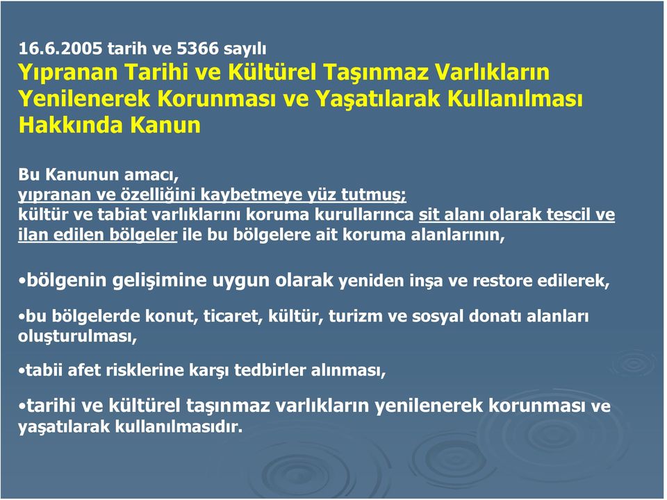 bölgelere ait koruma alanlarının, bölgenin gelişimine uygun olarak yeniden inşa ve restore edilerek, bu bölgelerde konut, ticaret, kültür, turizm ve sosyal