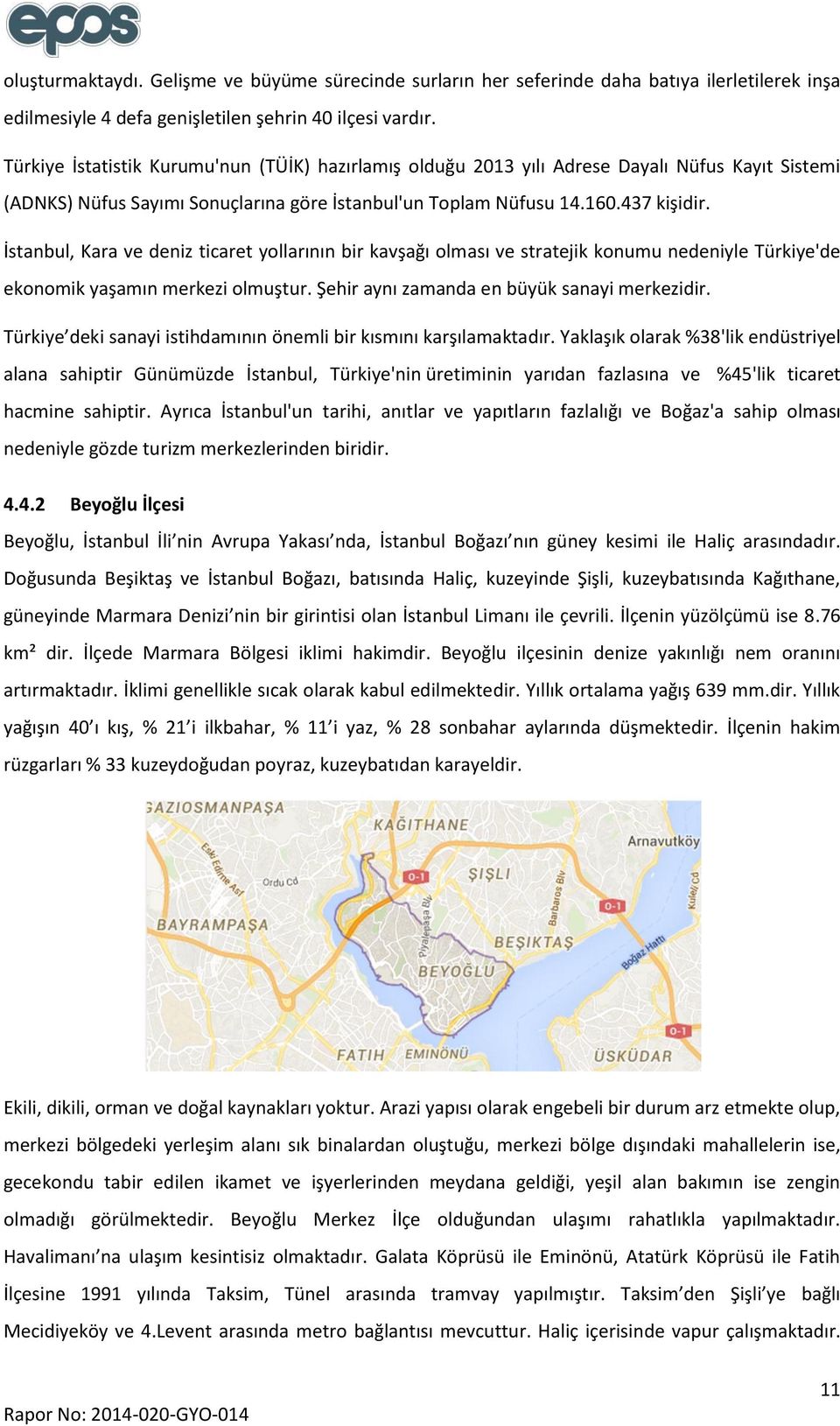 İstanbul, Kara ve deniz ticaret yollarının bir kavşağı olması ve stratejik konumu nedeniyle Türkiye'de ekonomik yaşamın merkezi olmuştur. Şehir aynı zamanda en büyük sanayi merkezidir.