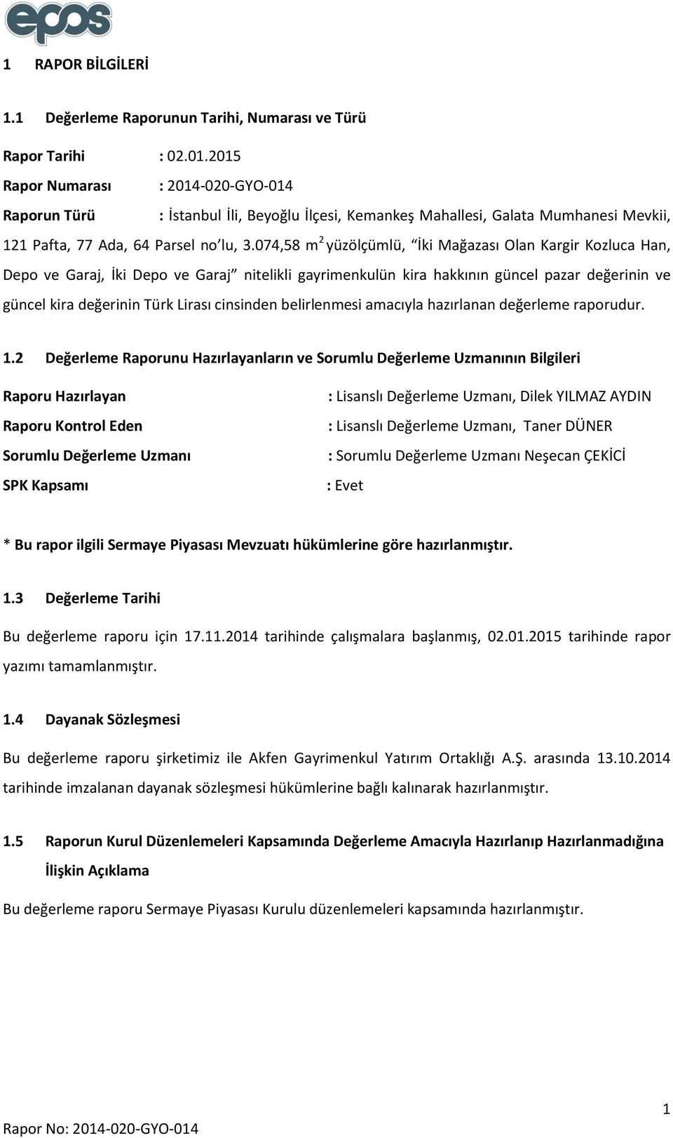 074,58 m 2 yüzölçümlü, İki Mağazası Olan Kargir Kozluca Han, Depo ve Garaj, İki Depo ve Garaj nitelikli gayrimenkulün kira hakkının güncel pazar değerinin ve güncel kira değerinin Türk Lirası