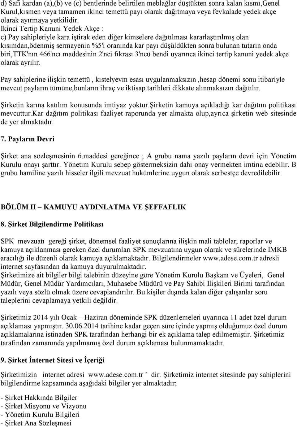 Ġkinci Tertip Kanuni Yedek Akçe : c) Pay sahipleriyle kara iģtirak eden diğer kimselere dağıtılması kararlaģtırılmıģ olan kısımdan,ödenmiģ sermayenin %5'i oranında kar payı düģüldükten sonra bulunan